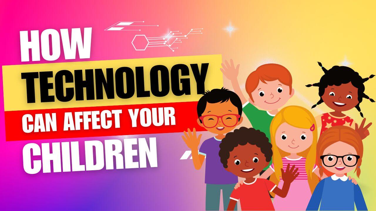 How Technology Can Affect Your Children