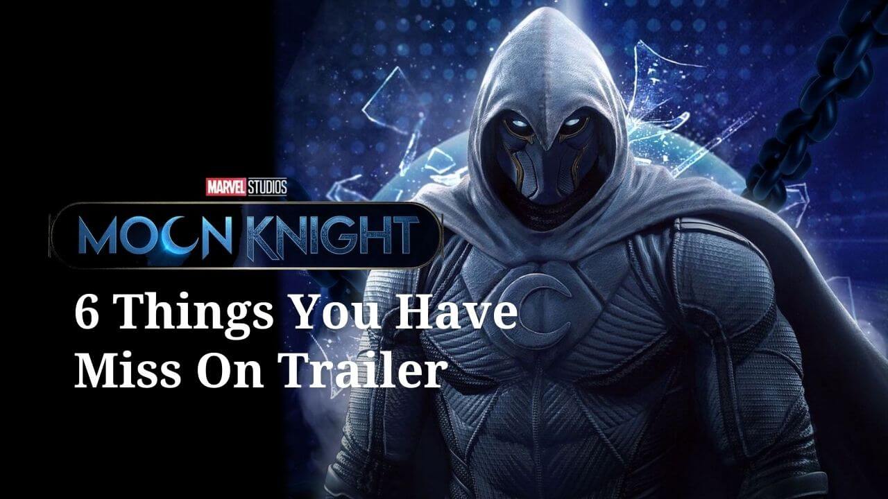 Moon Knight trailer: 6 Things You Might Have Missed