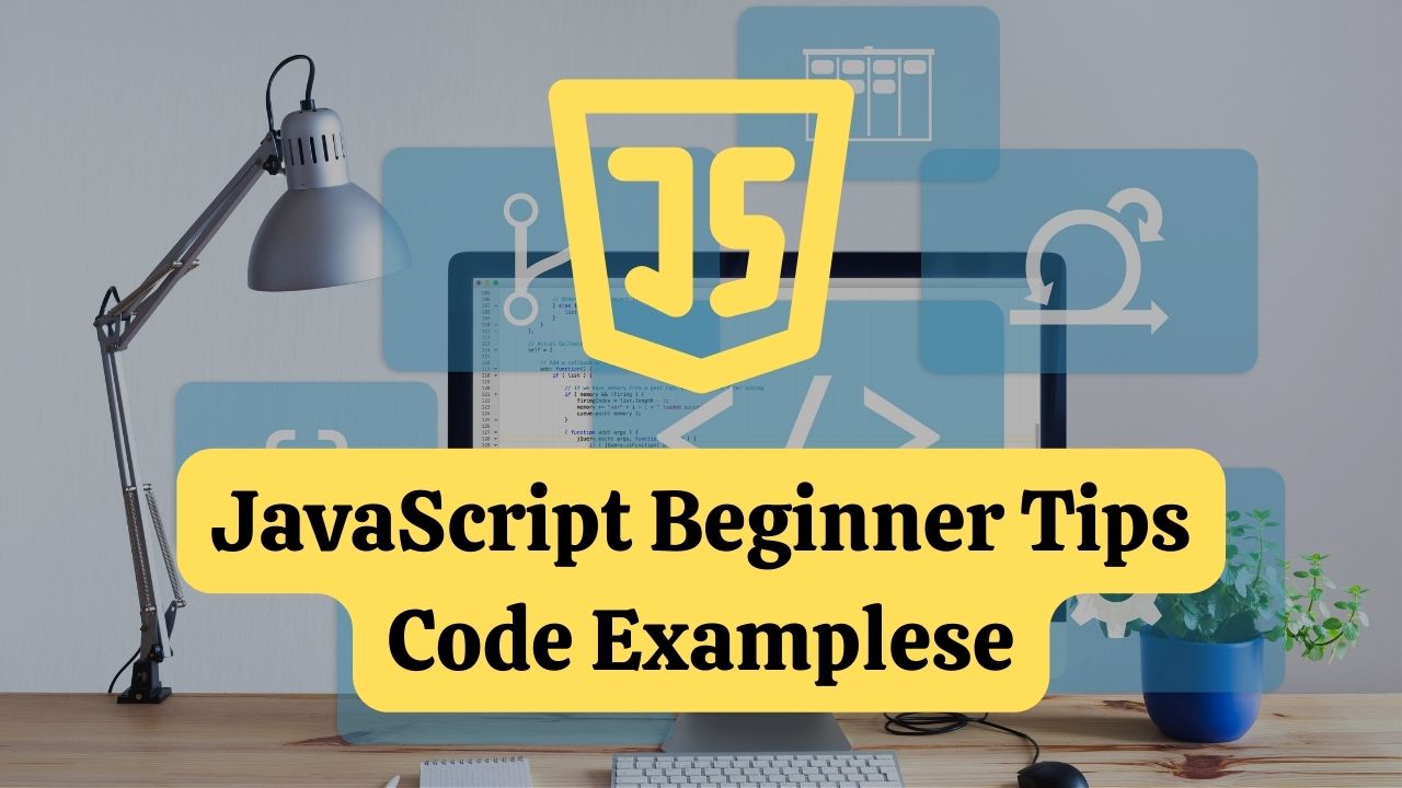 JavaScript Beginner Tips with Code Examples