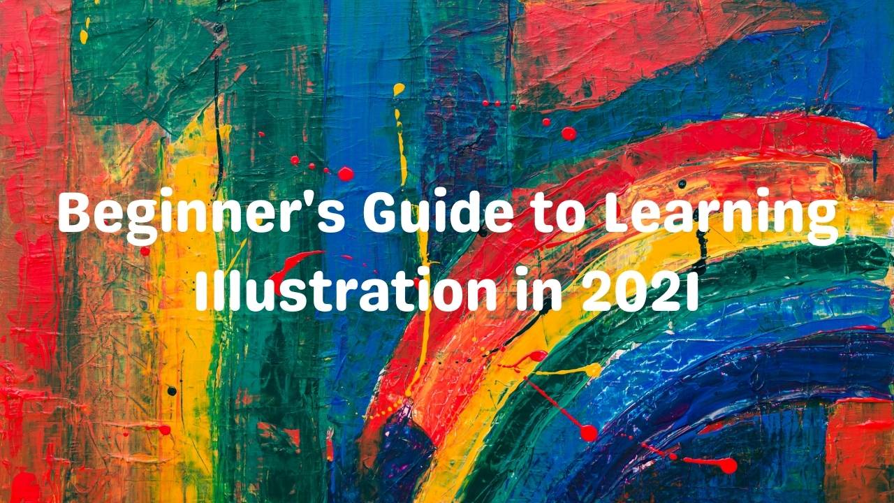 Beginner's Guide to Learning Illustration in 2022