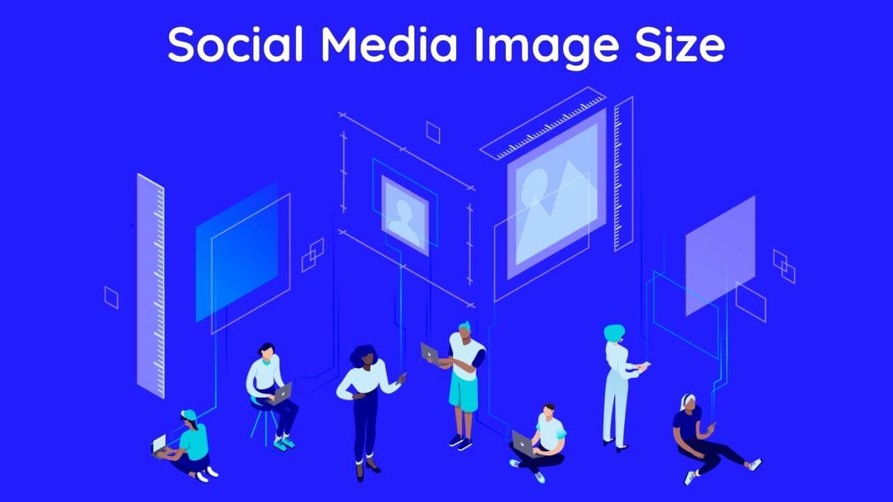 Social Media Image Sizes 2022: The Ultimate Guide