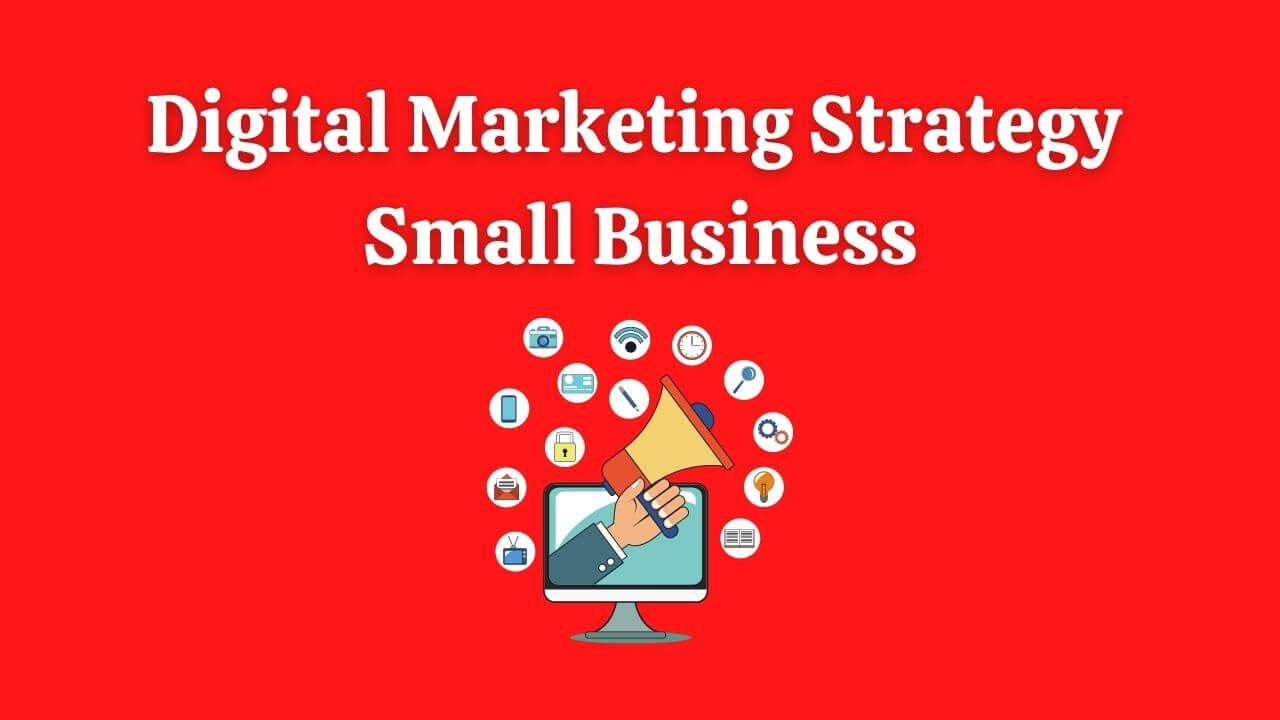 Digital Marketing Strategy for Small Business: Why It is Important?