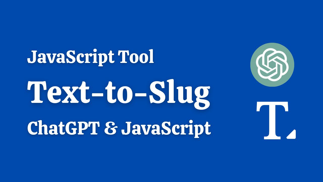 Text to Slug Converter Tool With ChatGPT & Javascript